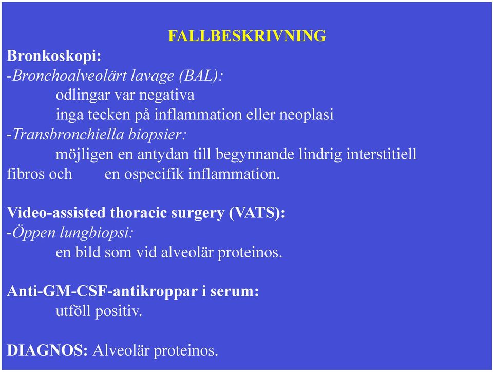 interstitiell fibros och en ospecifik inflammation.