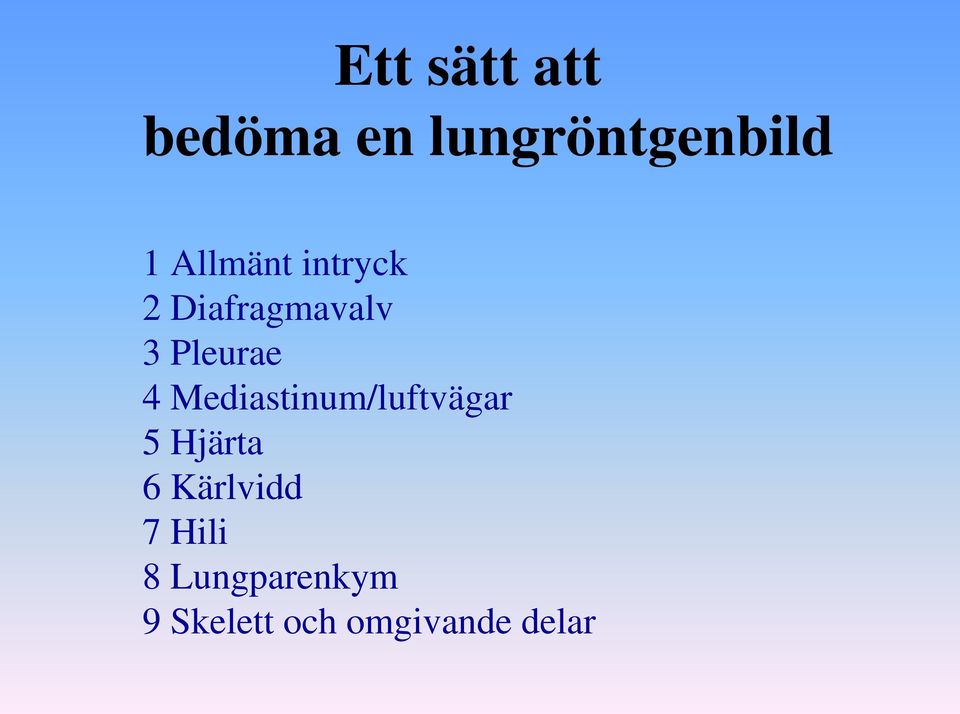 Mediastinum/luftvägar 5 Hjärta 6 Kärlvidd 7