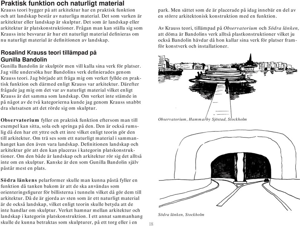 Frågan man kan ställa sig som Krauss inte besvarar är hur ett naturligt material definieras om nu naturligt material är definitionen av landskap.