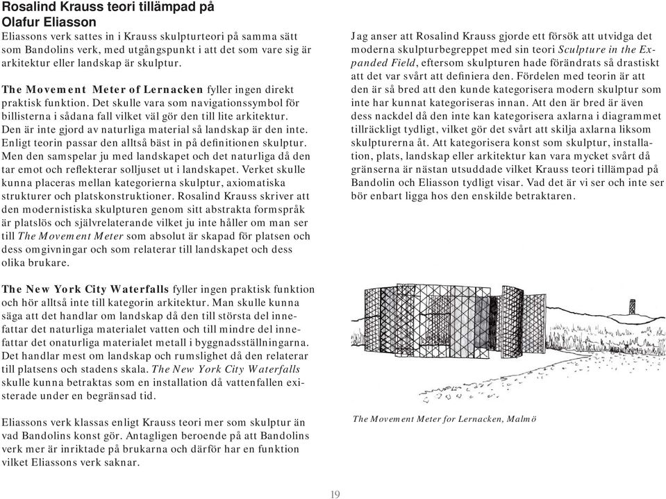 Det skulle vara som navigationssymbol för billisterna i sådana fall vilket väl gör den till lite arkitektur. Den är inte gjord av naturliga material så landskap är den inte.