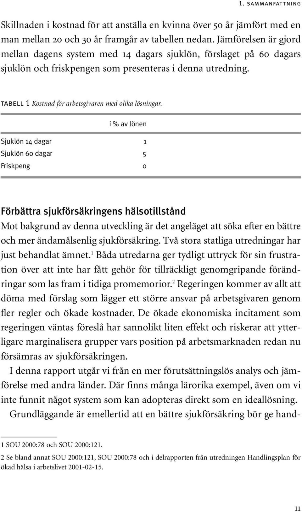 tabell 1 Kostnad för arbetsgivaren med olika lösningar.