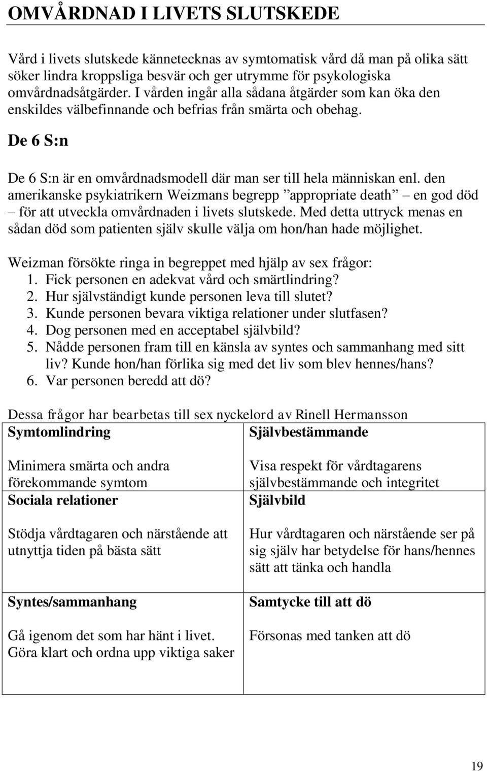 den amerikanske psykiatrikern Weizmans begrepp appropriate death en god död för att utveckla omvårdnaden i livets slutskede.