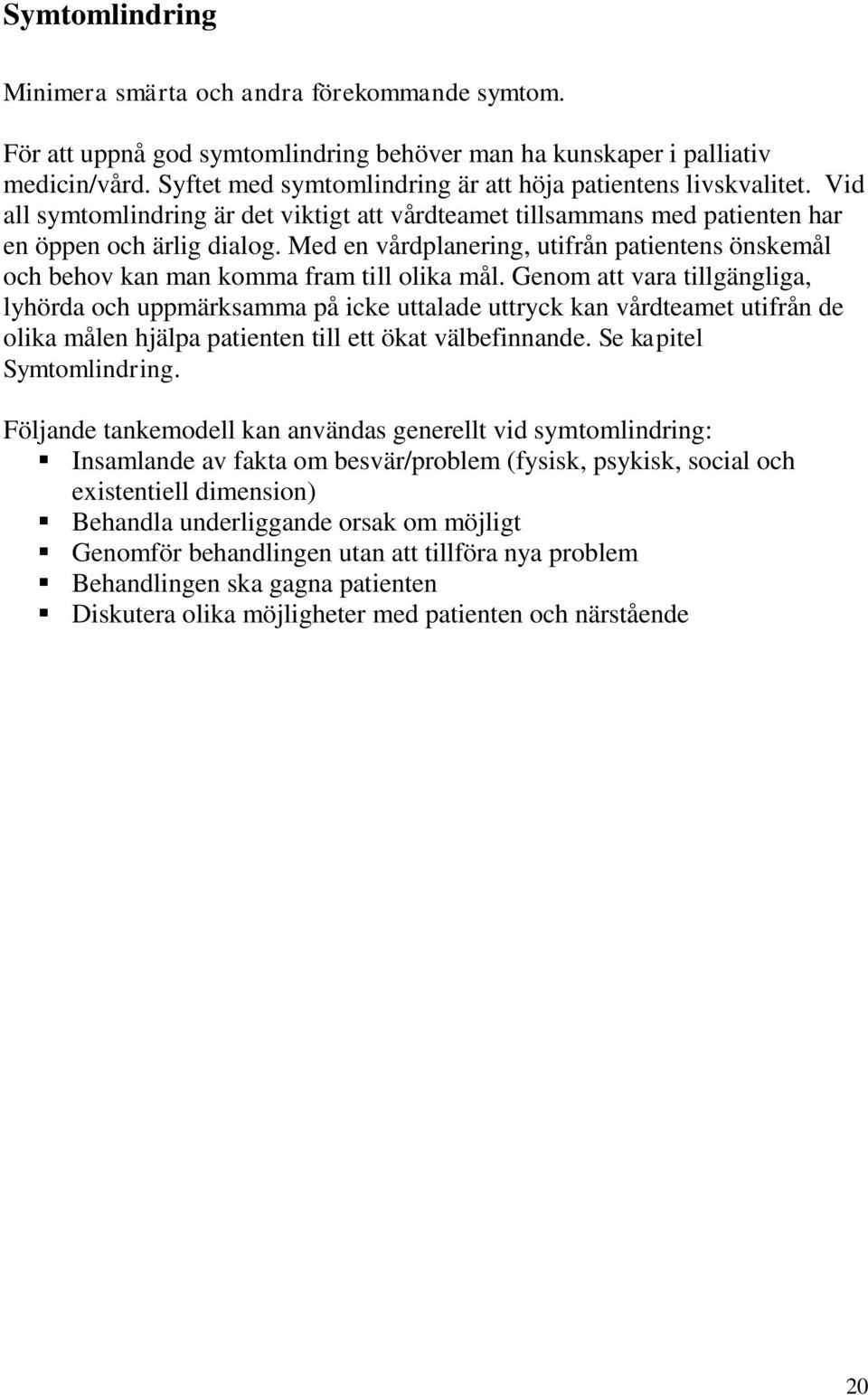 Med en vårdplanering, utifrån patientens önskemål och behov kan man komma fram till olika mål.