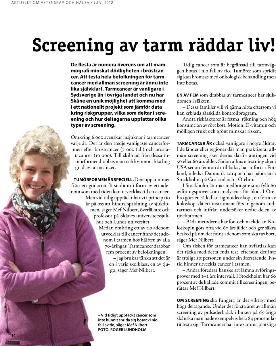 Tarmcancer är vanligare i Sydsverige än i övriga landet och nu har Skåne en unik möjlighet att komma med i ett nationellt projekt som jämför data kring riskgrupper, vilka som deltar i screening och