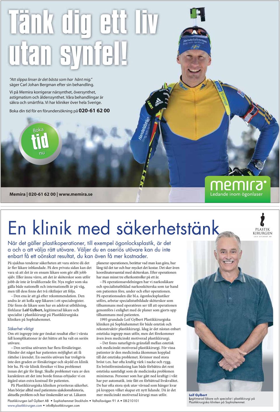 Boka din tid för en förundersökning på 020-61 62 00 Boka tid nu Memira 020-61 62 00 www.memira.