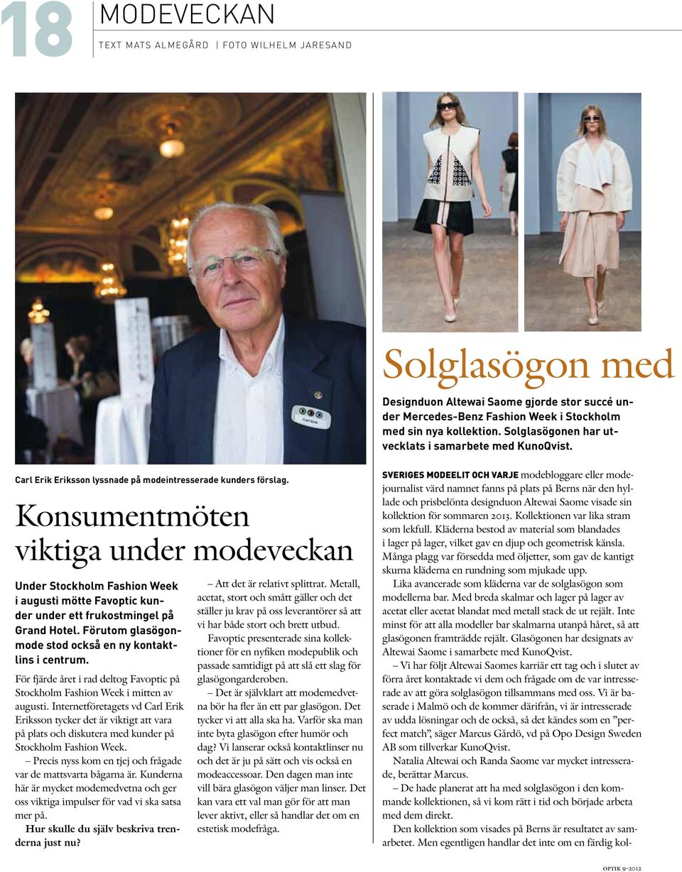 Konsumentmöten viktiga under modeveckan Under Stockholm Fashion Week i augusti mötte Favoptic kunder under ett frukostmingel på Grand Hotel.