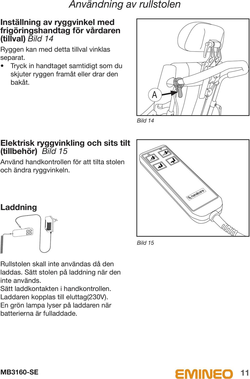 Bild 14 Elektrisk ryggvinkling och sits tilt (tillbehör) Bild 15 nvänd handkontrollen för att tilta stolen och ändra ryggvinkeln.