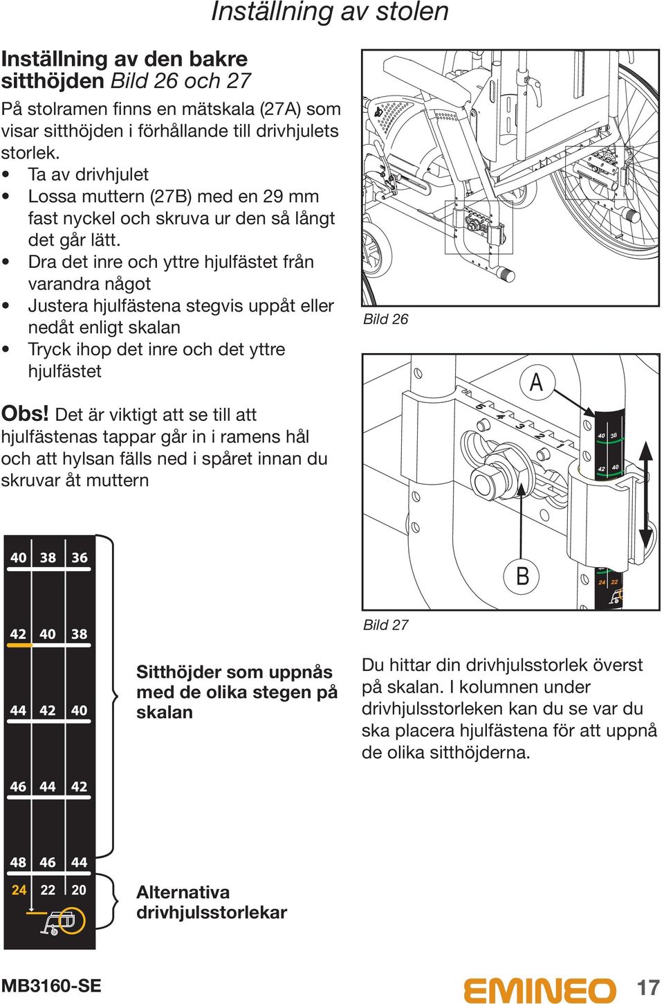 Dra det inre och yttre hjulfästet från varandra något Justera hjulfästena stegvis uppåt eller nedåt enligt skalan Tryck ihop det inre och det yttre hjulfästet Obs!