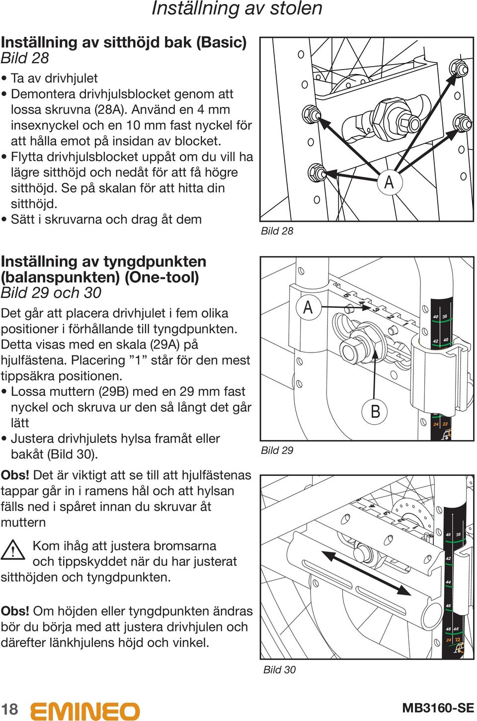 Se på skalan för att hitta din sitthöjd.