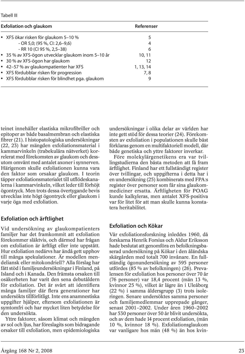 glaukom 9 teinet innehåller elastiska mikrofibriller och epitoper av både basalmembran och elastiska fibrer (21).