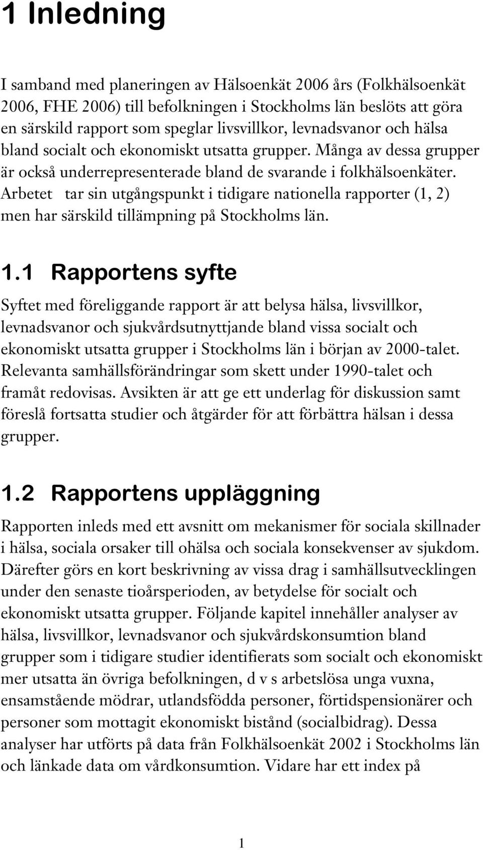 Arbetet tar sin utgångspunkt i tidigare nationella rapporter (1, 2) men har särskild tillämpning på Stockholms län. 1.