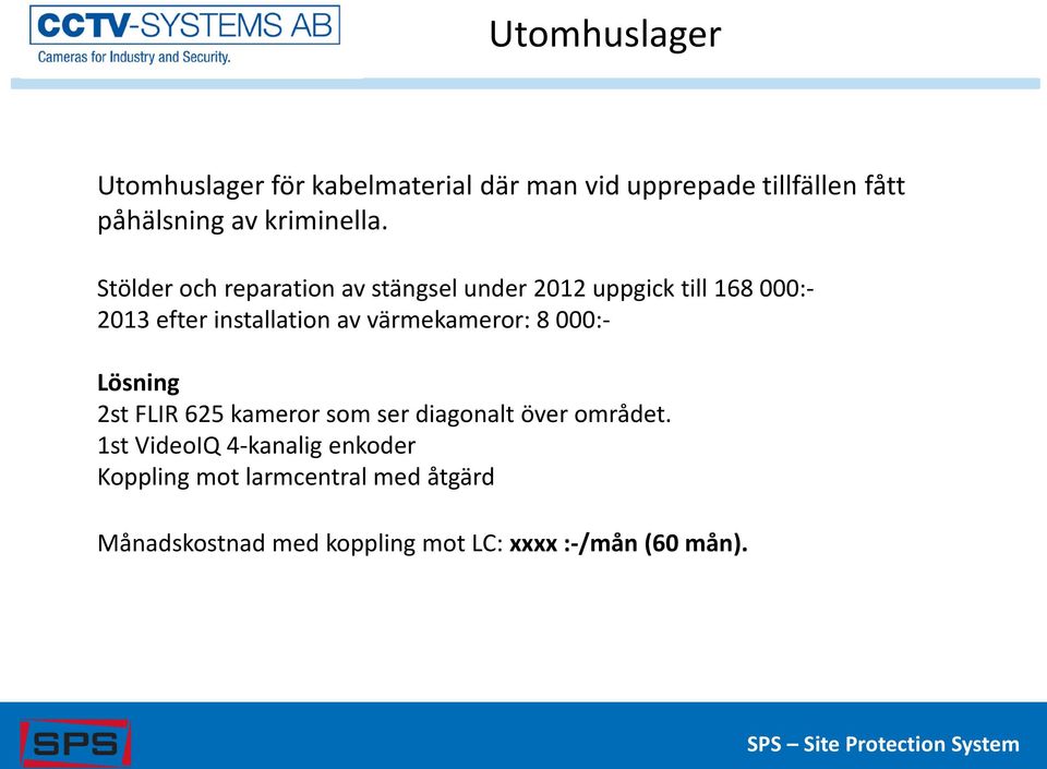 Stölder och reparation av stängsel under 2012 uppgick till 168 000:- 2013 efter installation av