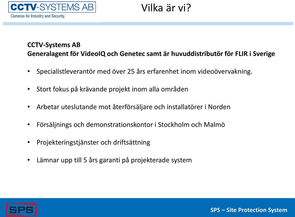 Specialistleverantör med över 25 års erfarenhet inom videoövervakning.