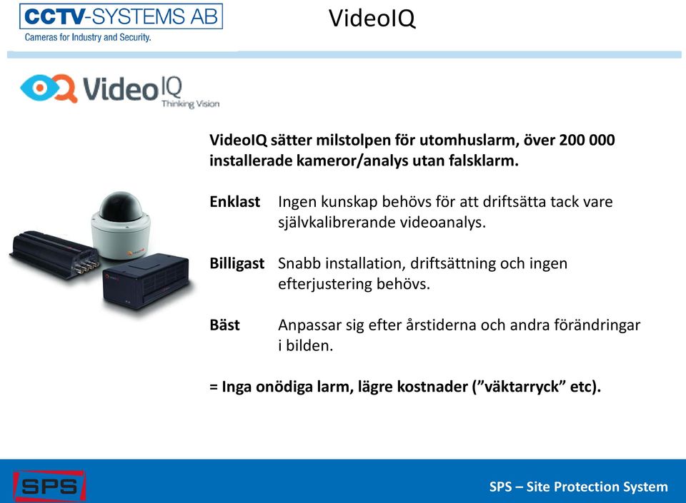 Billigast Snabb installation, driftsättning och ingen efterjustering behövs.