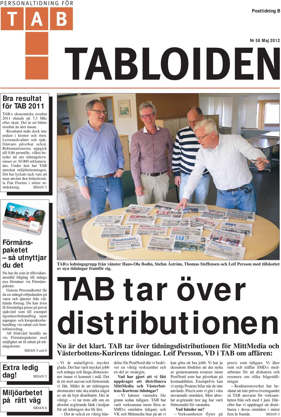 86 promille, vilket be - tyder att nio tidningsleveranser av 10 000 reklamerades. Under året har TAB minskat miljöbelastningen.