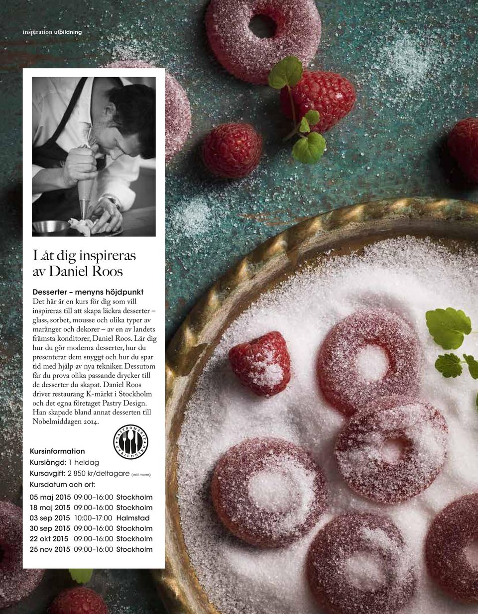 Dessutom får du prova olika passande drycker till de desserter du skapat. Daniel Roos driver restaurang K-märkt i Stockholm och det egna företaget Pastry Design.