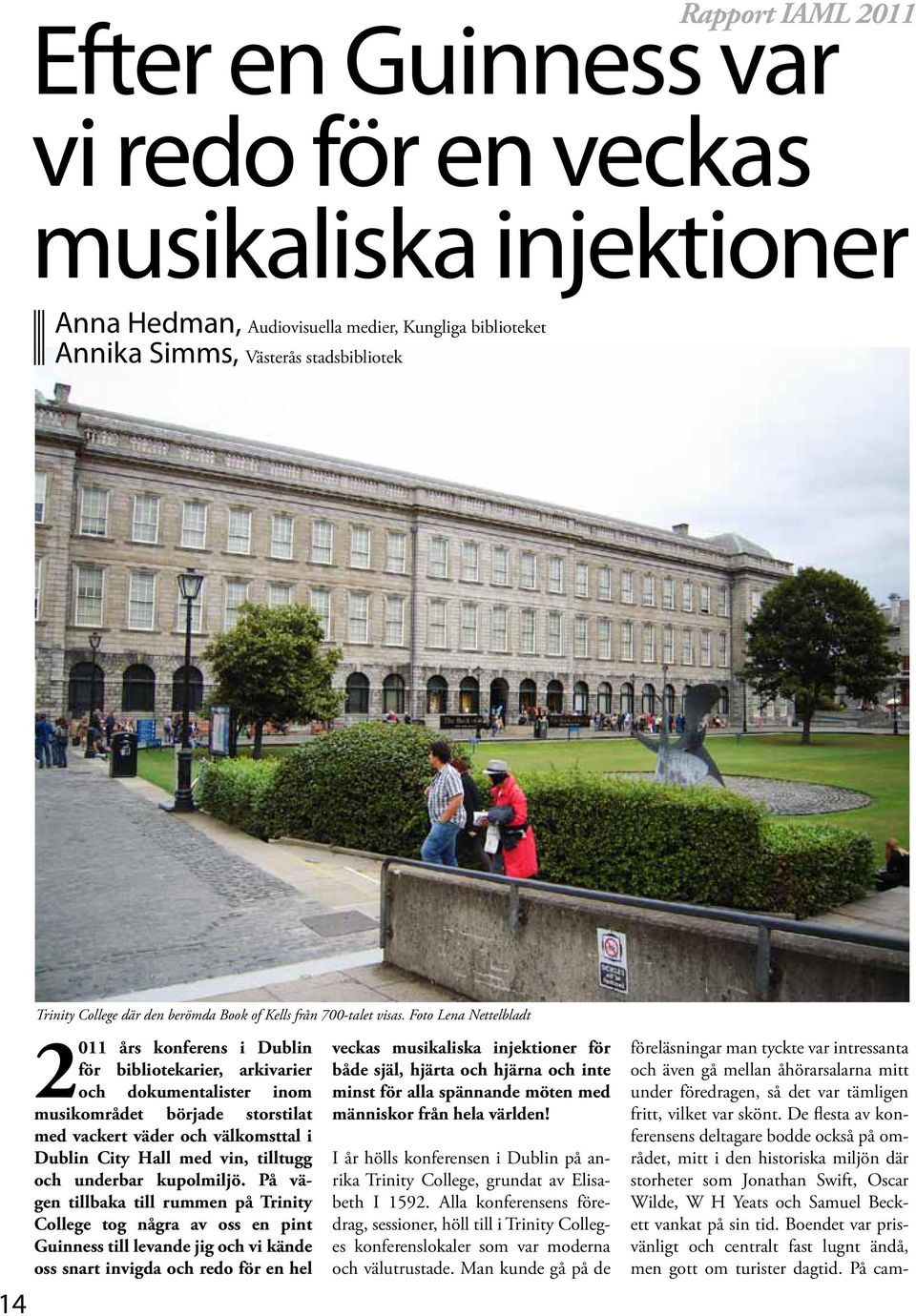 Foto Lena Nettelbladt 14 2011 års konferens i Dublin för bibliotekarier, arkivarier och dokumentalister inom musikområdet började storstilat med vackert väder och välkomsttal i Dublin City Hall med