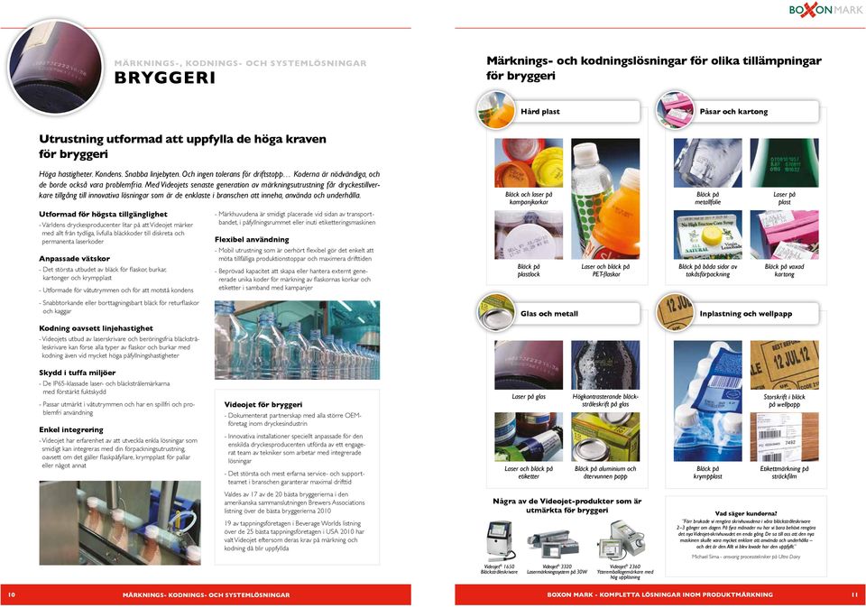 Med Videojets senaste generation av märkningsutrustning får dryckestillverkare tillgång till innovativa lösningar som är de enklaste i branschen att inneha, använda och underhålla.