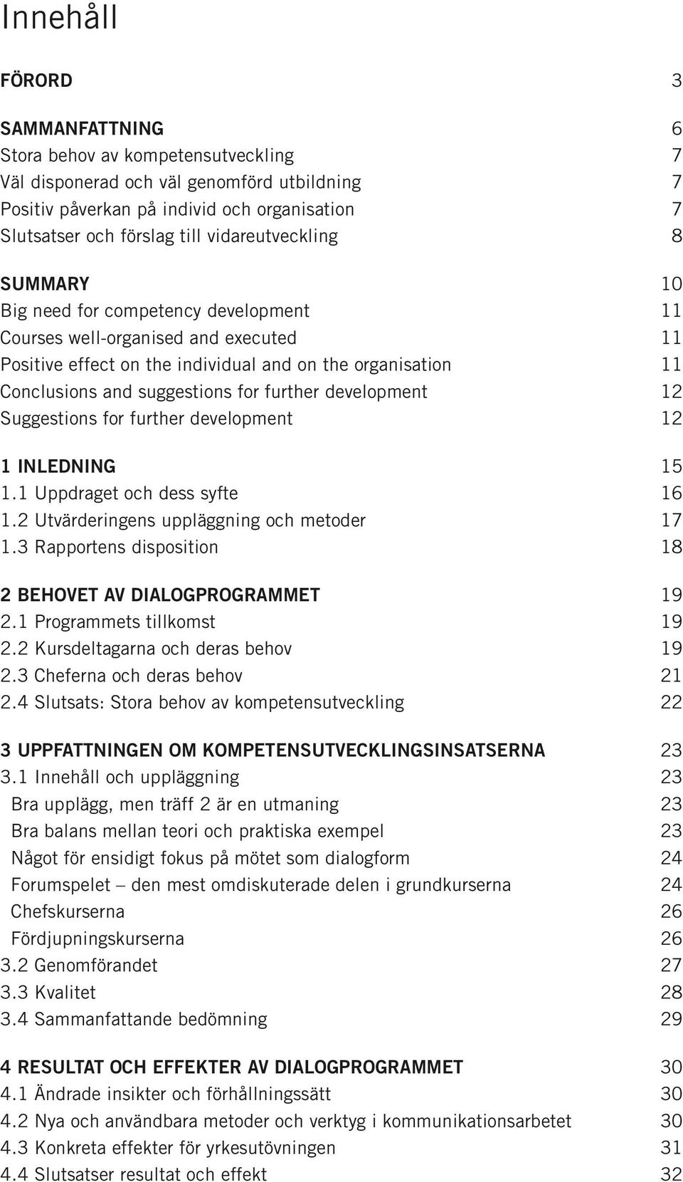 for further development 12 Suggestions for further development 12 1 Inledning 15 1.1 Uppdraget och dess syfte 16 1.2 Utvärderingens uppläggning och metoder 17 1.