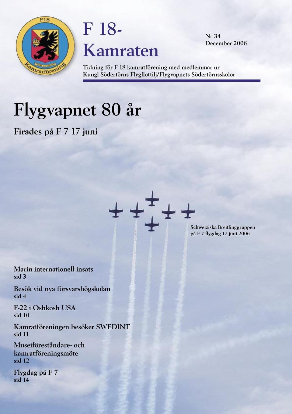 på F 7 flygdag 17 juni 2006 Marin internationell insats sid 3 Besök vid nya försvarshögskolan sid 4 F-22 i