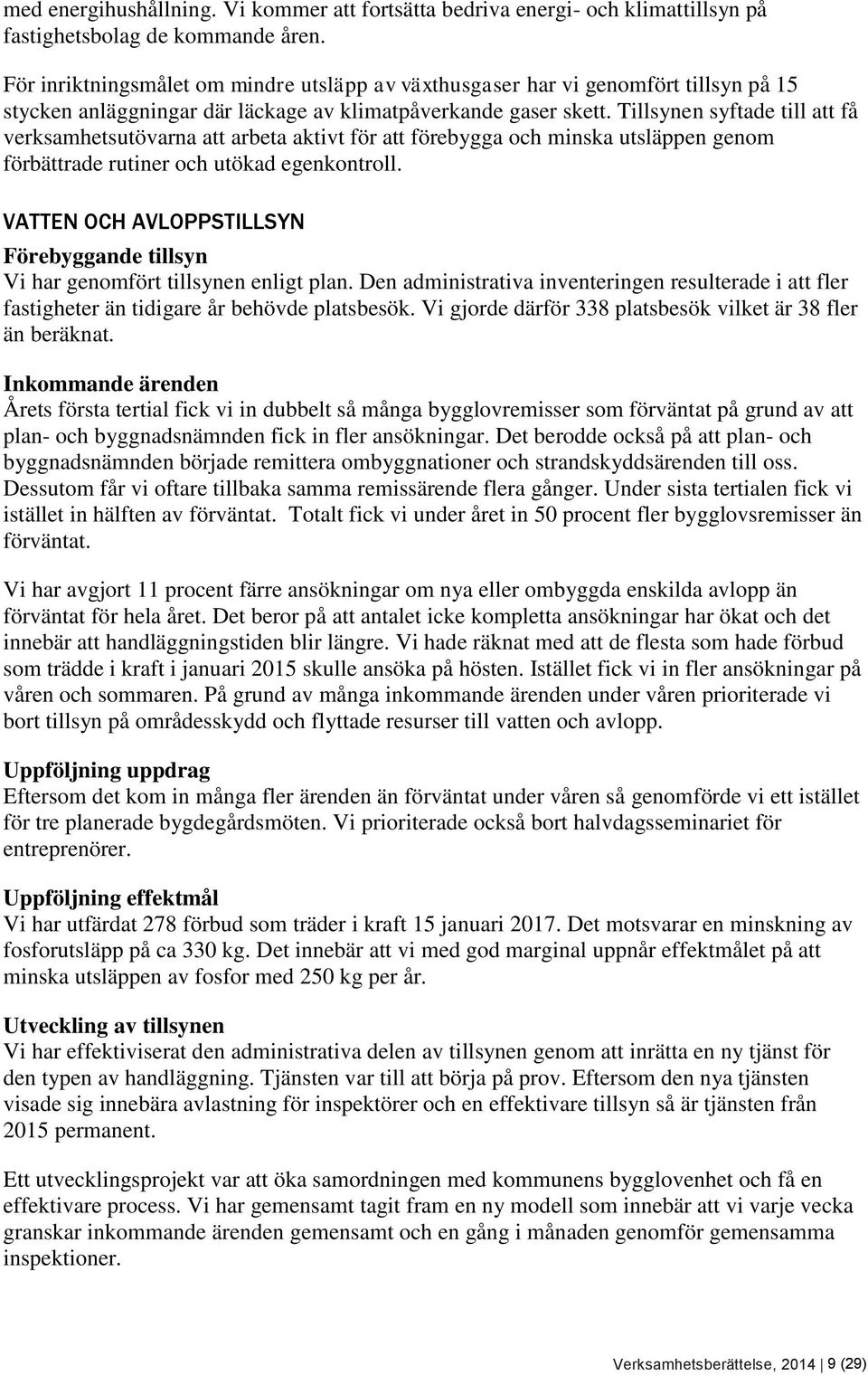 Tillsynen syftade till att få verksamhetsutövarna att arbeta aktivt för att förebygga och minska utsläppen genom förbättrade rutiner och utökad egenkontroll.