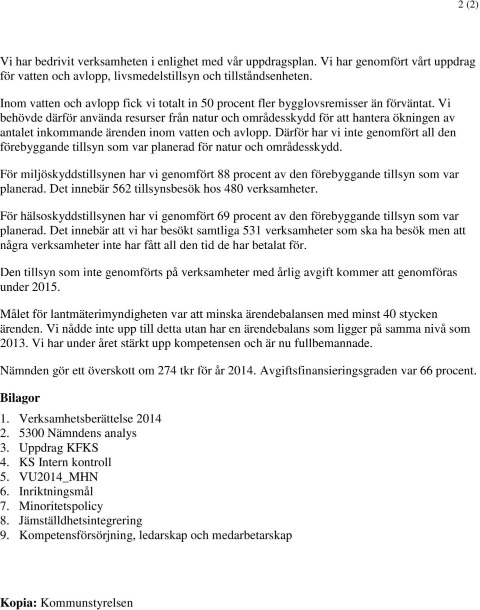 Vi behövde därför använda resurser från natur och områdesskydd för att hantera ökningen av antalet inkommande ärenden inom vatten och avlopp.