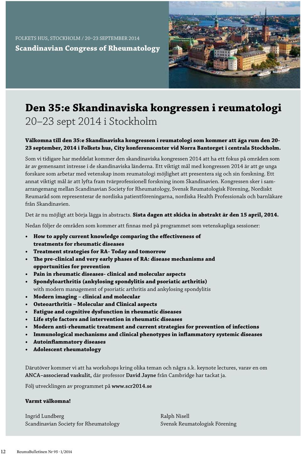 Som vi tidigare har meddelat kommer den skandinaviska kongressen 2014 att ha ett fokus på områden som är av gemensamt intresse i de skandinaviska länderna.