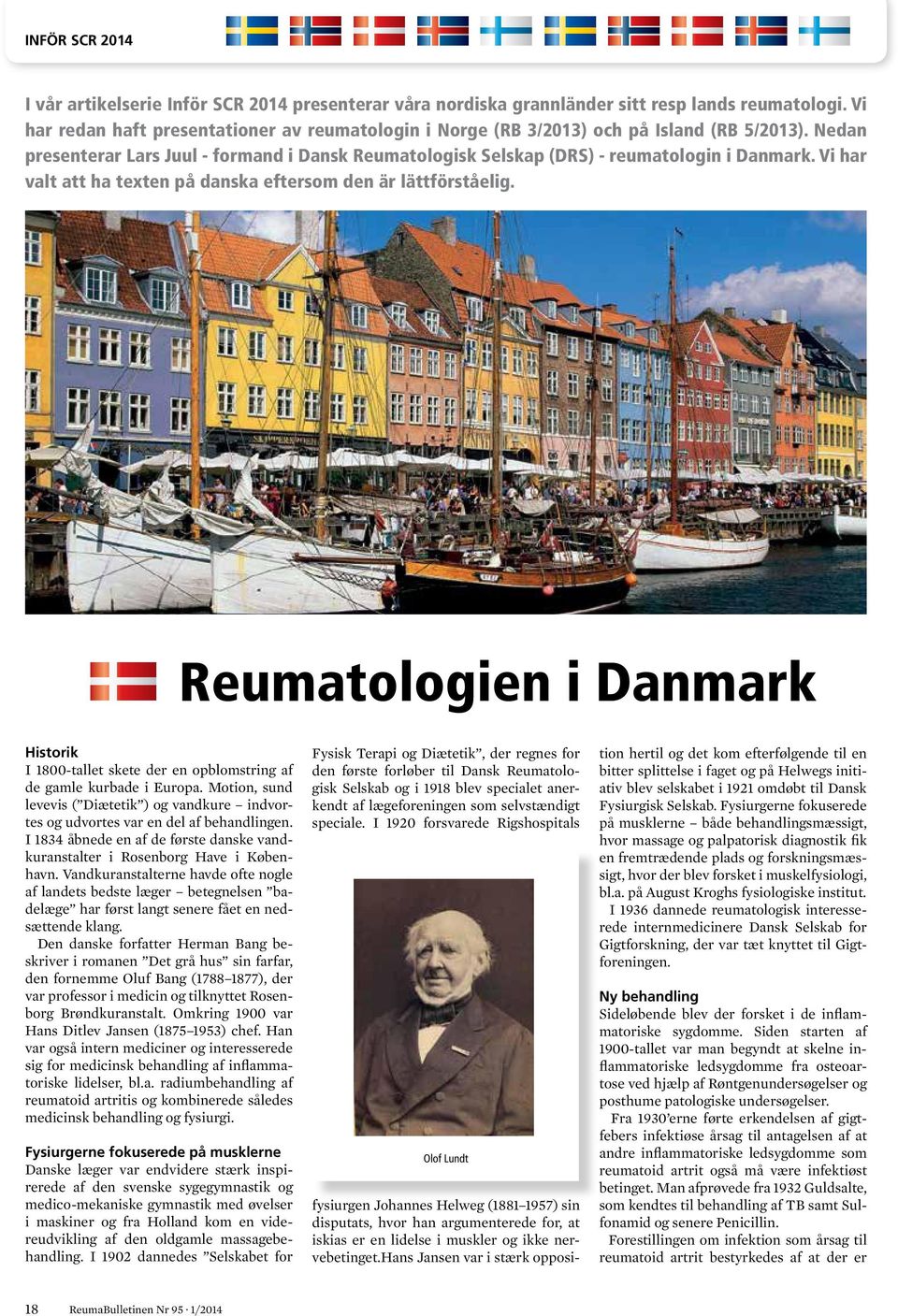 Vi har valt att ha texten på danska eftersom den är lättförståelig. Reumatologien i Danmark Historik I 1800-tallet skete der en opblomstring af de gamle kurbade i Europa.