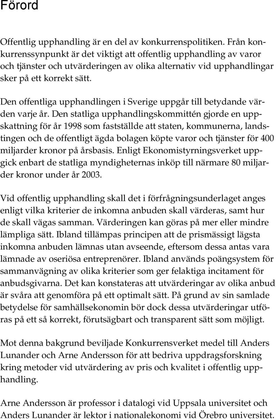 Den offentliga upphandlingen i Sverige uppgår till betydande värden varje år.