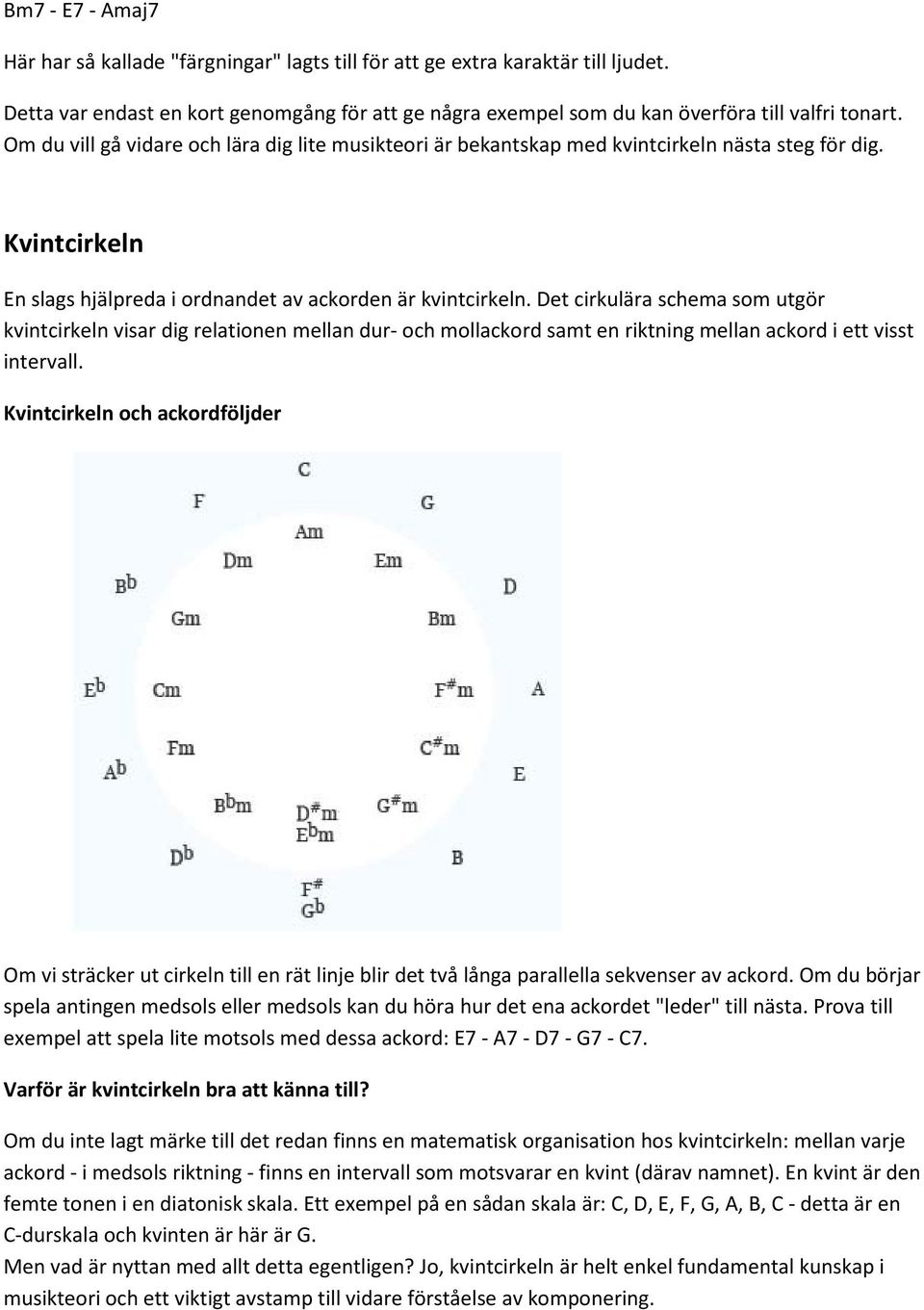 Det cirkulära schema som utgör kvintcirkeln visar dig relationen mellan dur- och mollackord samt en riktning mellan ackord i ett visst intervall.