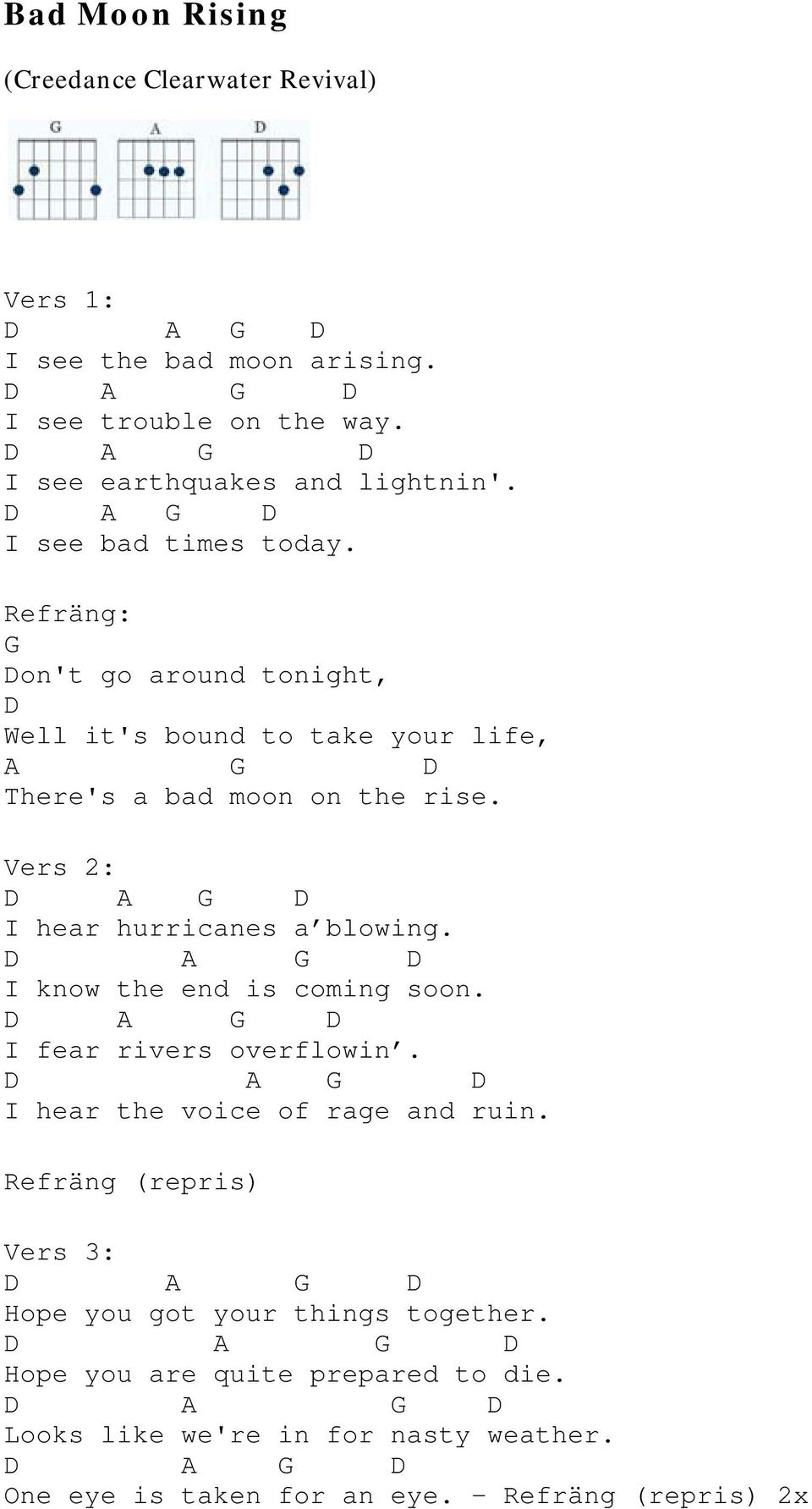 Vers 2: I hear hurricanes a blowing. I know the end is coming soon. I fear rivers overflowin. I hear the voice of rage and ruin.