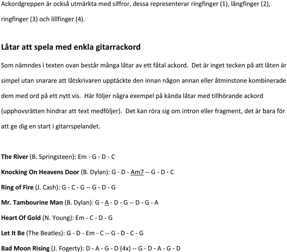 Det är inget tecken på att låten är simpel utan snarare att låtskrivaren upptäckte den innan någon annan eller åtminstone kombinerade dem med ord på ett nytt vis.