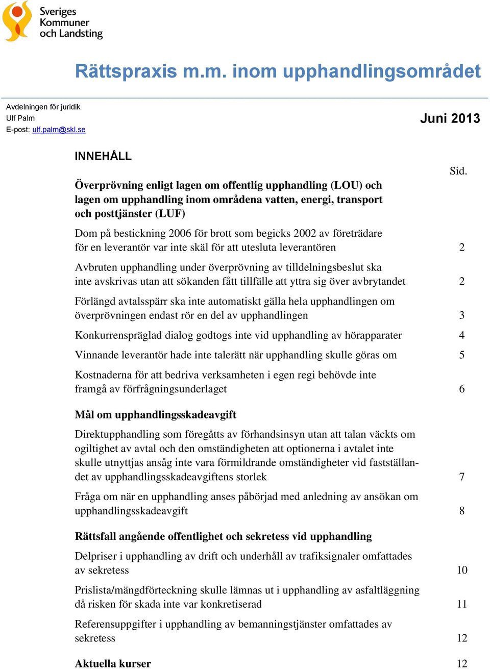 Dom på bestickning 2006 för brott som begicks 2002 av företrädare för en leverantör var inte skäl för att utesluta leverantören 2 Avbruten upphandling under överprövning av tilldelningsbeslut ska