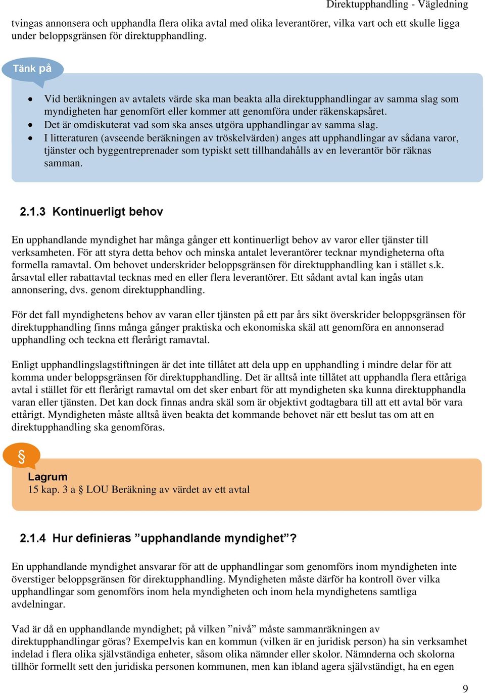 Det är omdiskuterat vad som ska anses utgöra upphandlingar av samma slag.