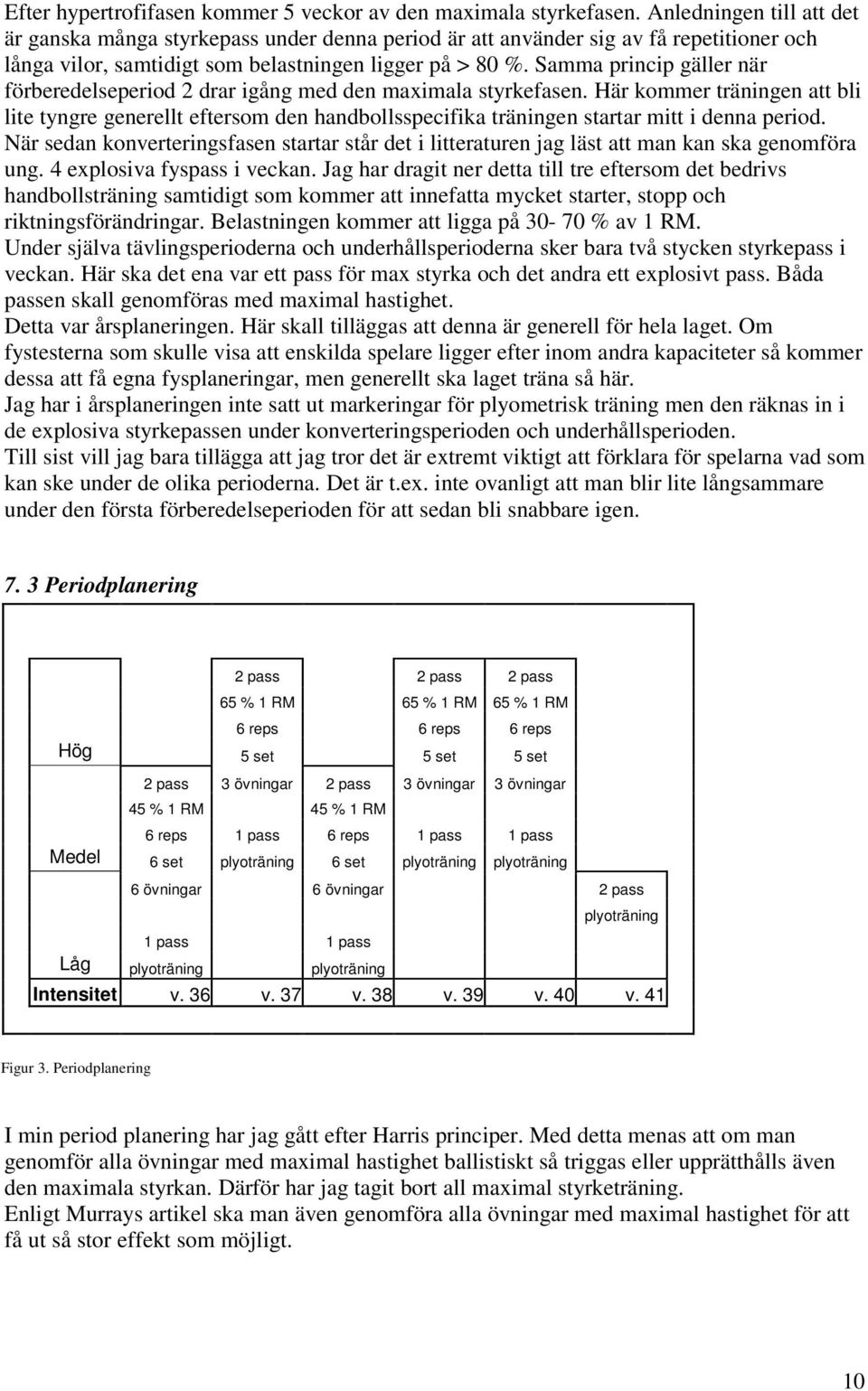 Samma princip gäller när förberedelseperiod 2 drar igång med den maximala styrkefasen.