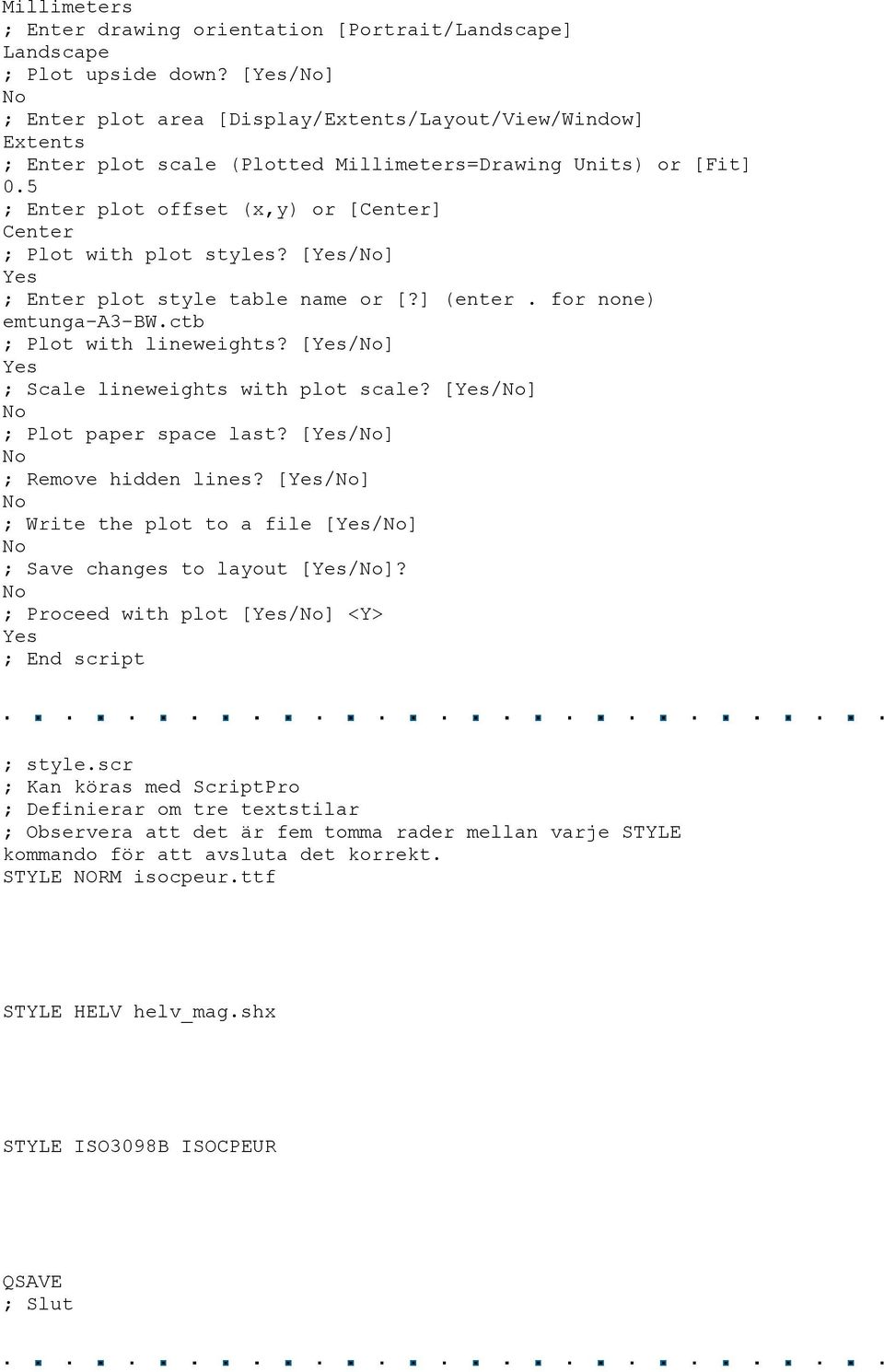 5 ; Enter plot offset (x,y) or [Center] Center ; Plot with plot styles? [/] ; Enter plot style table name or [?] (enter. for none) emtunga-a3-bw.ctb ; Plot with lineweights?