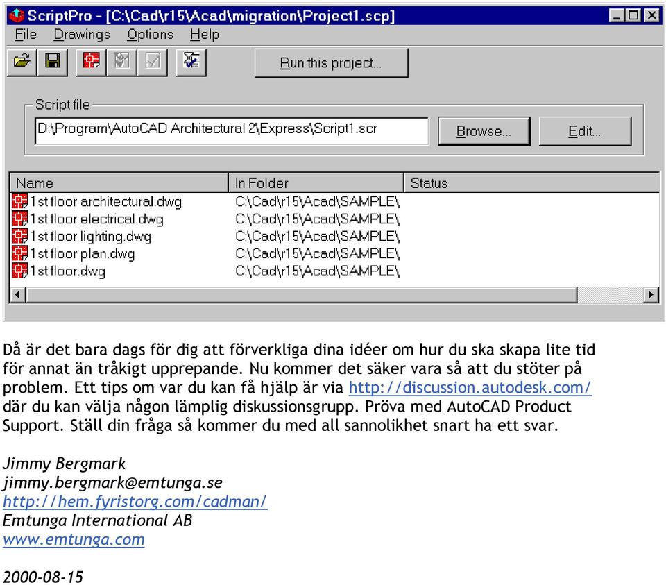 com/ där du kan välja någon lämplig diskussionsgrupp. Pröva med AutoCAD Product Support.