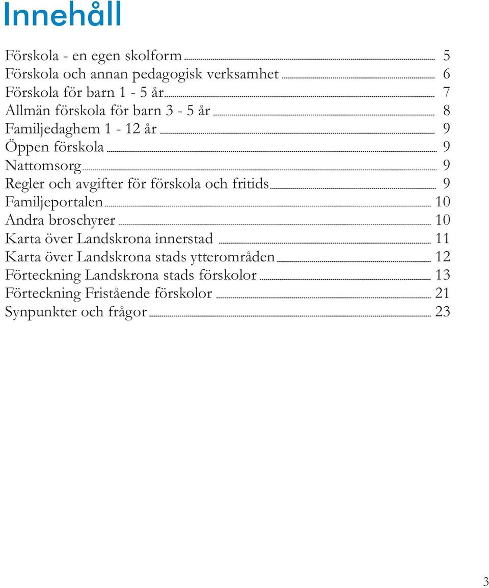 fritids Familjeportalen Andra broschyrer Karta över Landskrona innerstad Karta över Landskrona stads ytterområden
