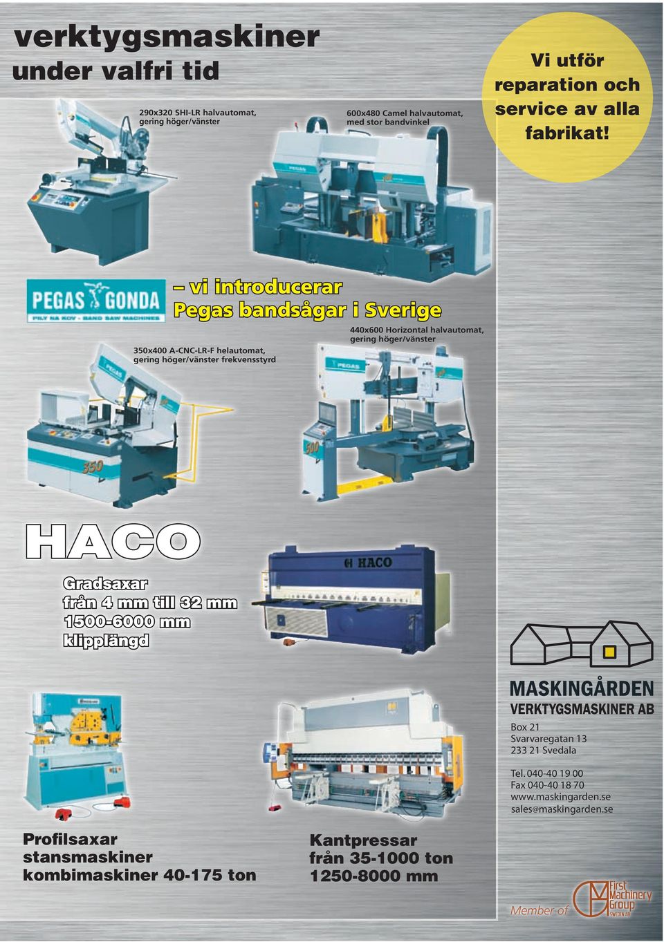 500:- vi introducerar Pegas bandsågar i Sverige 350x400 A-CNC-LR-F helautomat, gering höger/vänster frekvensstyrd Individual 330 GH Pris 145.