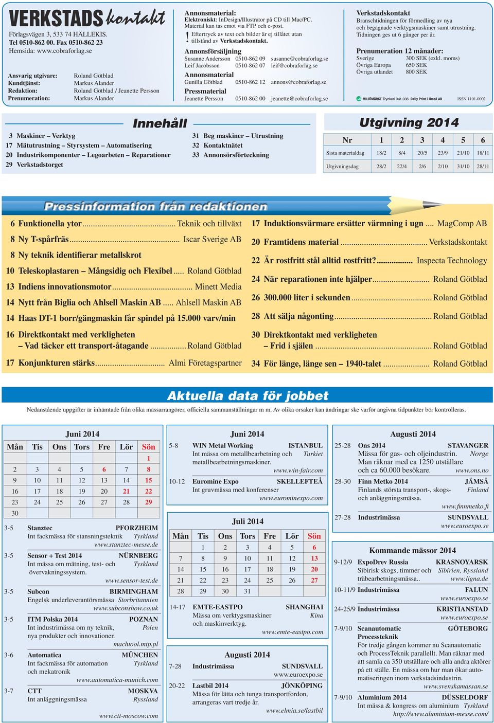 till Mac/PC. Material kan tas emot via FTP och e-post.! Eftertryck av text och bilder är ej tillåtet utan tillstånd av Verkstadskontakt.