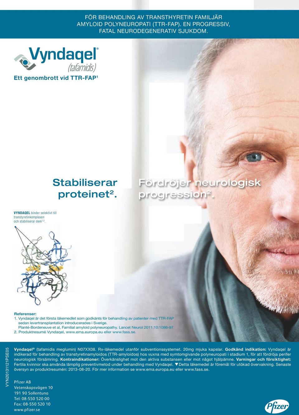 Vyndaqel är det första läkemedlet som godkänts för behandling av patienter med TTR-FAP sedan levertransplantation introducerades i Sverige. Planté-Bordeneuve et al, Familial amyloid polyneuropathy.
