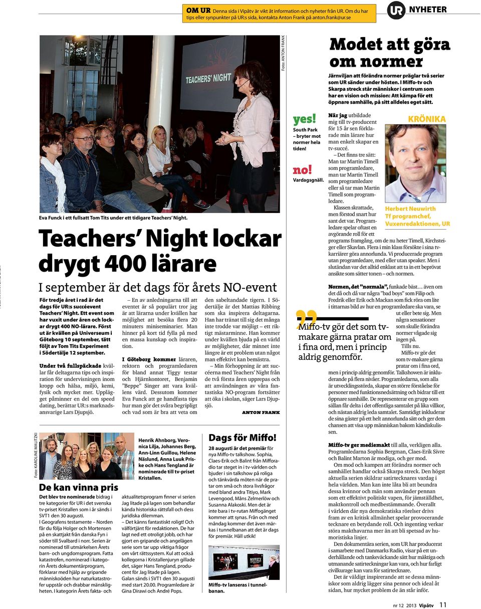 Teachers Night lockar drygt 400 lärare I september är det dags för årets NO-event För tredje året i rad är det dags för UR:s succéevent Teachers Night.