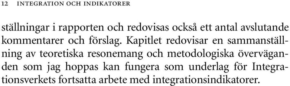 Kapitlet redovisar en sammanställning av teoretiska resonemang och metodologiska