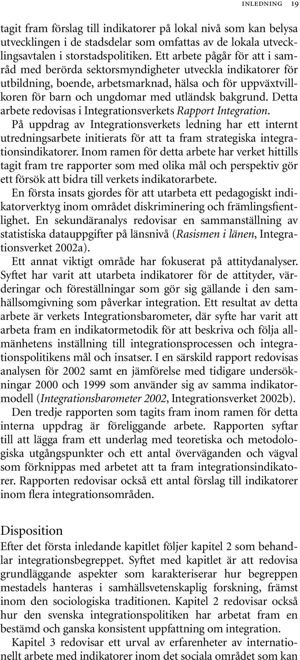 Detta arbete redovisas i Integrationsverkets Rapport Integration.