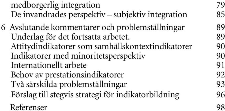 89 Attitydindikatorer som samhällskontextindikatorer 90 Indikatorer med minoritetsperspektiv 90