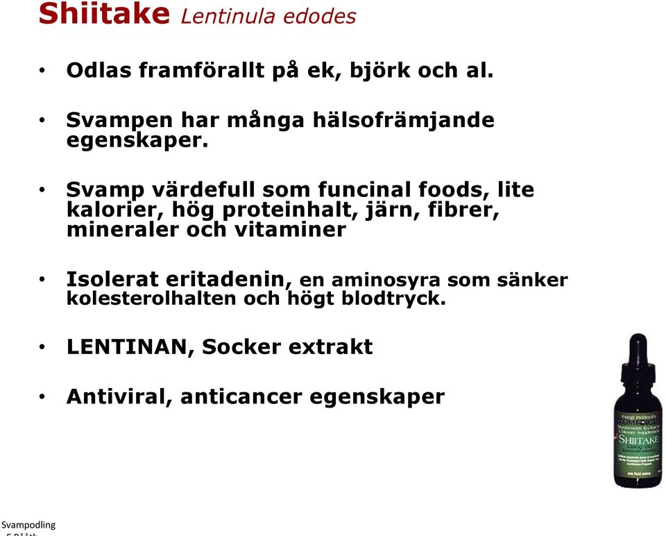 Svamp värdefull som funcinal foods, lite kalorier, hög proteinhalt, järn, fibrer, mineraler