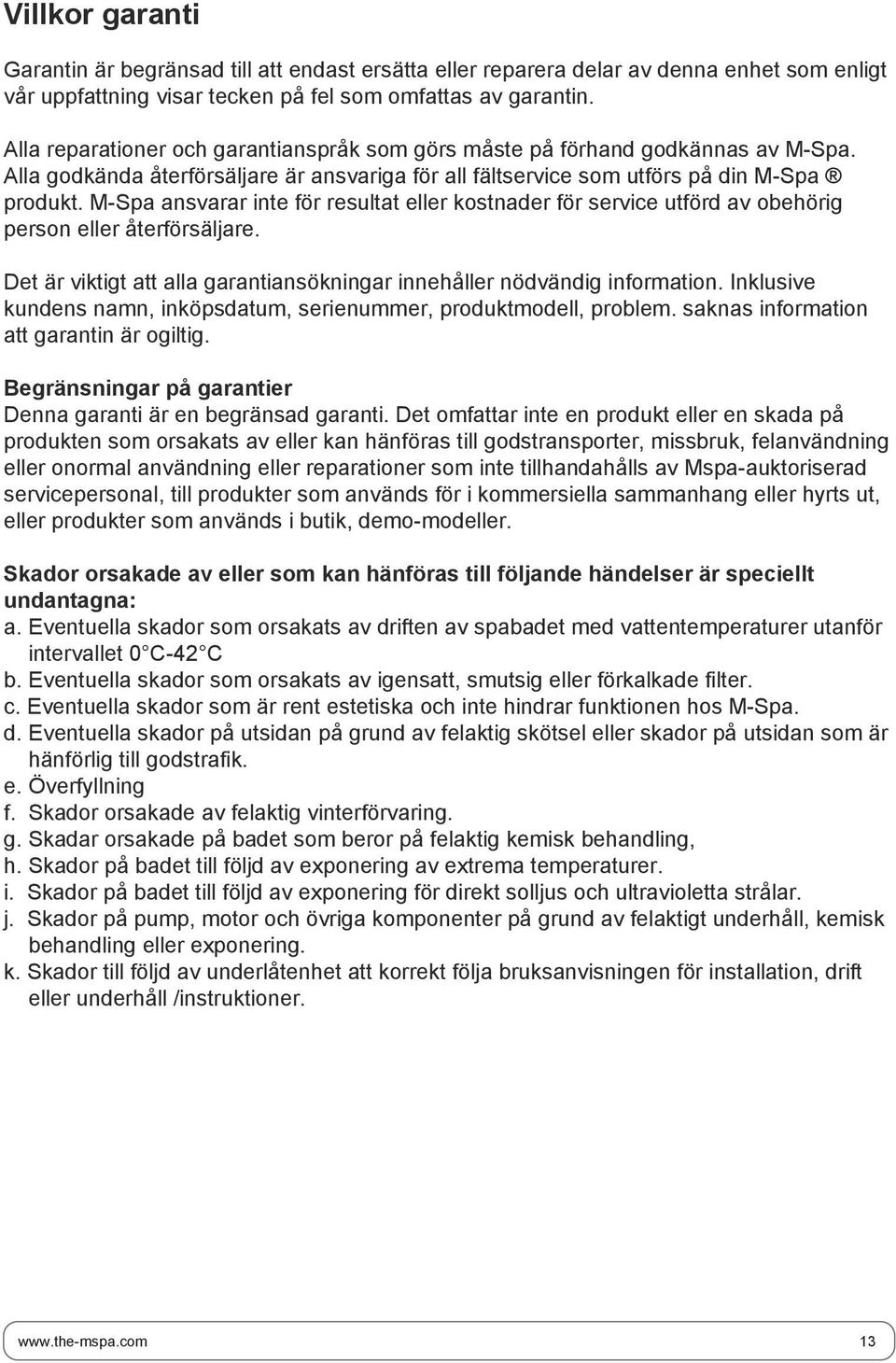 M-Spa ansvarar inte för resultat eller kostnader för service utförd av obehörig person eller återförsäljare. Det är viktigt att alla garantiansökningar innehåller nödvändig information.
