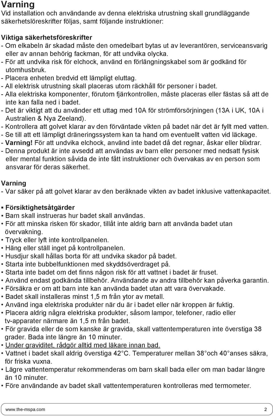 - För att undvika risk för elchock, använd en förlängningskabel som är godkänd för utomhusbruk. - Placera enheten bredvid ett lämpligt eluttag.