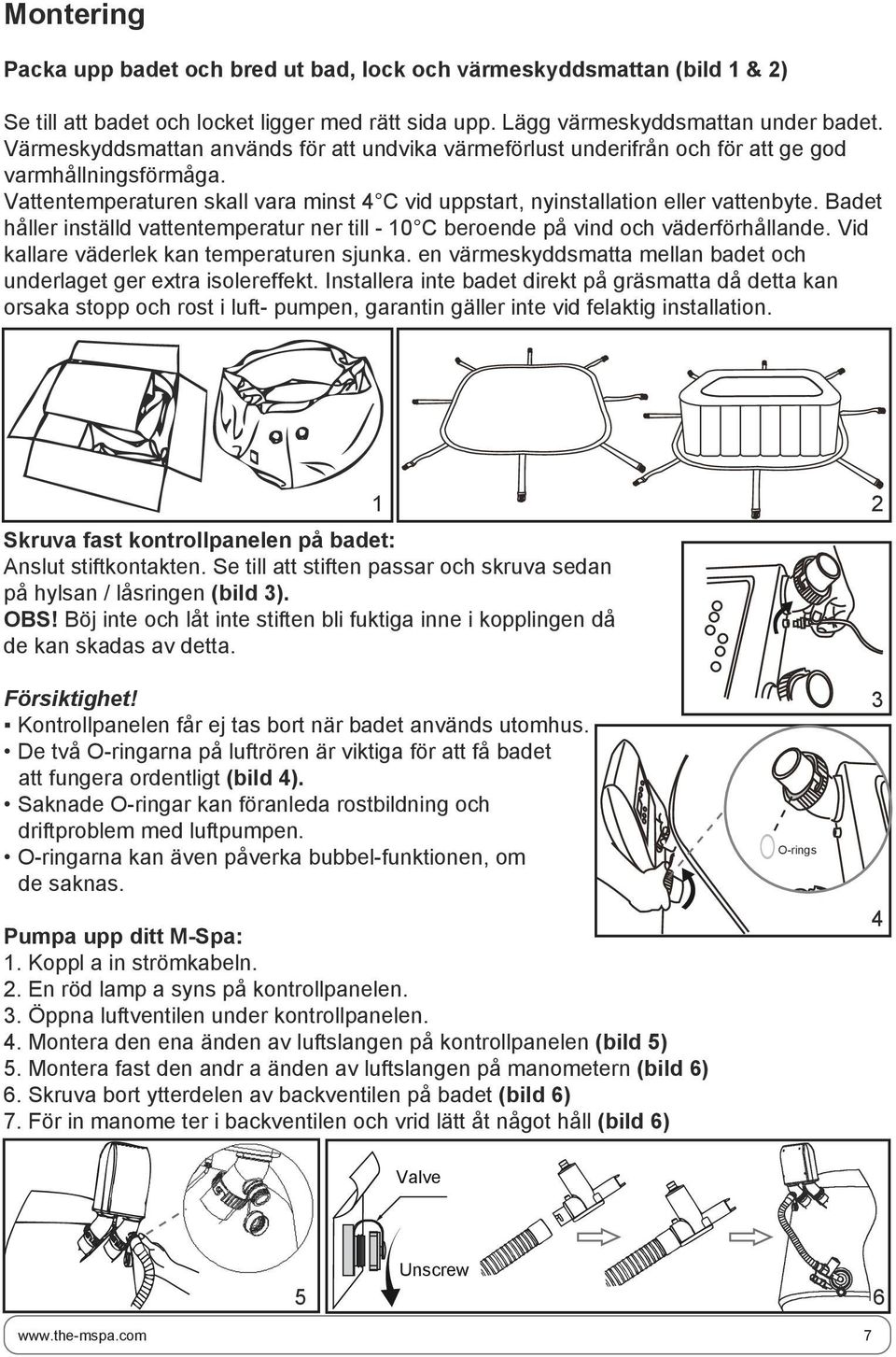 Badet håller inställd vattentemperatur ner till - 0 C beroende på vind och väderförhållande. Vid kallare väderlek kan temperaturen sjunka.