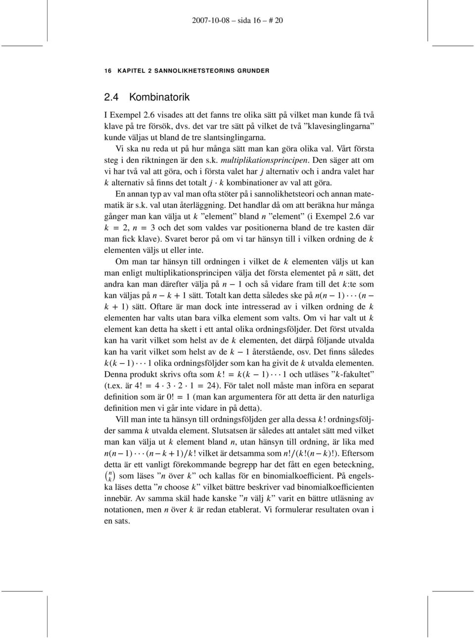 Vårt första steg i den riktningen är den s.k. multiplikationsprincipen.